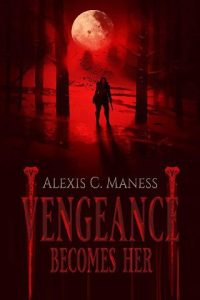 vengeance becomes her, alexis c maness