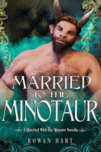 married to minotaur, rowan hart