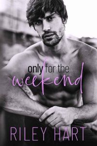 only for weekend, riley hart