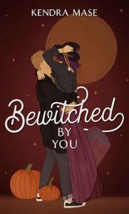 bewitched you, kendra mase