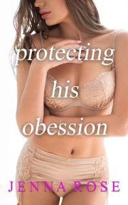 protecting his obsession, jenna rose