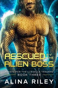 rescued alien boss, alina riley