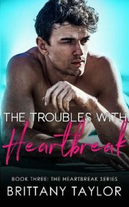 trouble heartbreak, brittany taylor