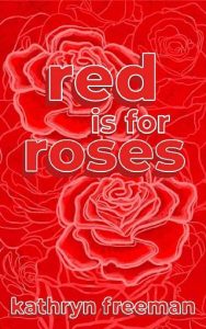 red roses, kathryn freeman