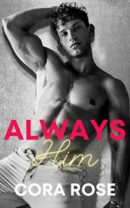 always him, cora rose