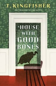 house good bones, t kingfisher
