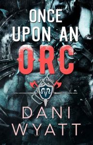 once upon orc, dani wyatt