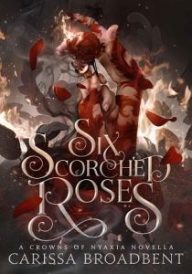 six scorched roses, carissa broadbent