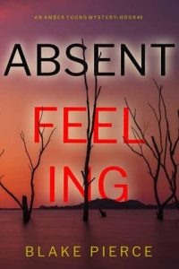 absent feeling, blake pierce