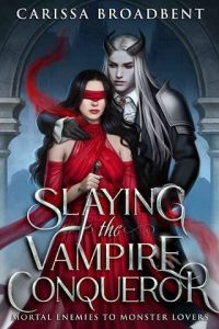 slaying vampire conqueror, carissa broadbent