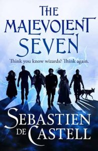 malevolent seven, sebastien de castell