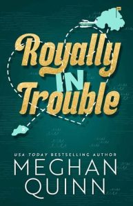 royally in trouble, meghan quinn