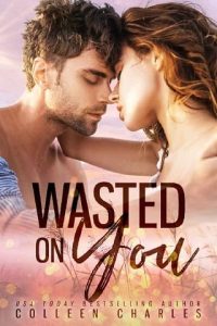 wasted on you, colleen charles