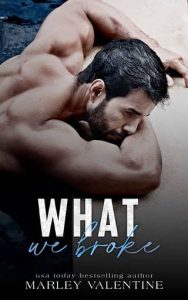 what we broke, marley valentine