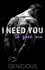 i need you to save me, genicious