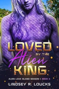 loved alien king, lindsey r loucks