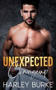 unexpected changeup, harley burke