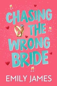 chasing wrong bride, emily james