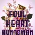 foul heart huntsman chloe gong