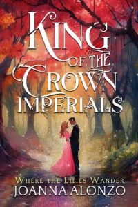 king crown imperials, joanna alonzo