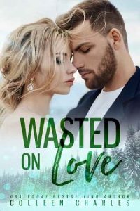 wasted on love, colleen charles
