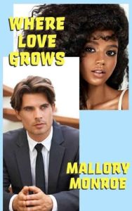 where love grows. mallory monroe