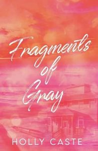 fragments gray, holly caste