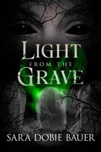 light from grave, sara dobie bauer