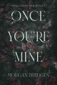 once you're mine, morgan bridges