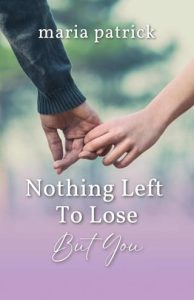 nothing left to lose, maria patrick
