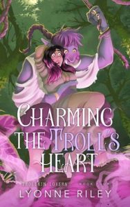 charming troll's heart, lyonne riley