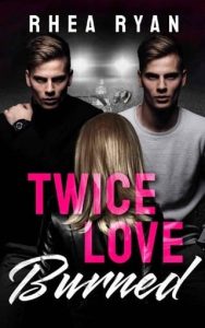 twice love burned, rhea ryan