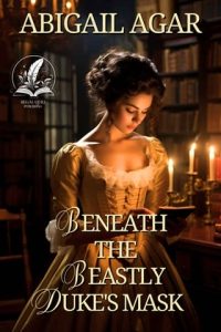 beneath beastly duke's mask, abigail agar