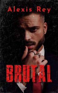 brutal, alexis rey