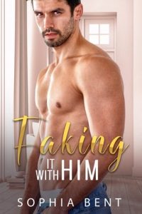 faking it with him, sophia bent