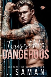 irresistibly dangerous, j saman