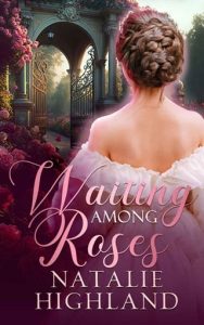 waiting among roses, natalie highland
