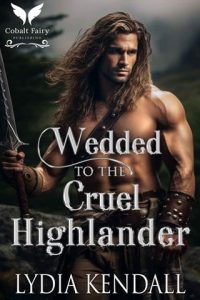 wedded cruel highlander, lydia kendall