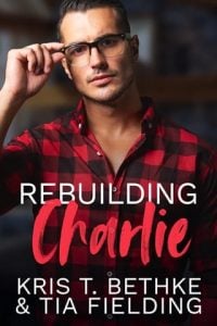 rebuilding charlie, kris t bethke
