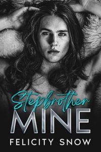 stepbrother mine, felicity snow