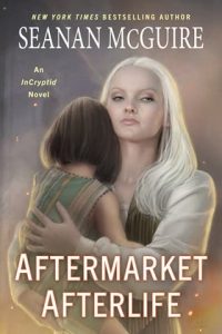 aftermarket afterlife, seanan mcguire