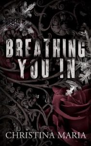 breathing you in, christina maria