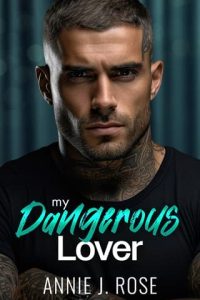 dangerous lover, annie j rose