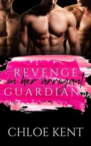 revenge arrogant guardians, chloe kent