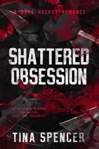 shattered obsession, tina spencer