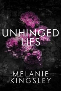unhinged lies, melanie kingsley