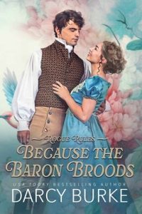 because baron broods, darcy burke