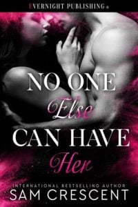 no one else can have her, sam crescent