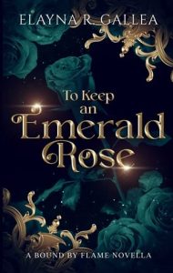 to keep emerald rose, elayna r gallea