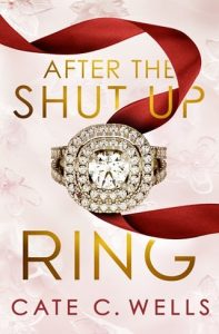 after shut up ring, cate c wells